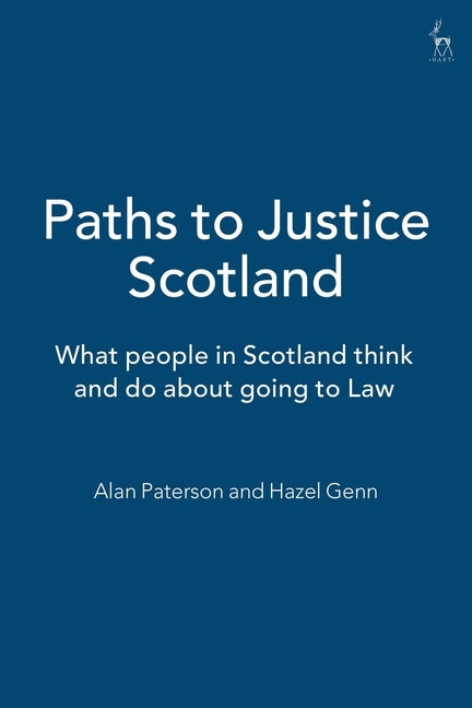 Paths to Justice Scotland: What People in Scotland Think and Do about Going to Law by Genn, Hazel
