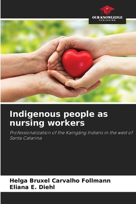 Indigenous people as nursing workers by Follmann, Helga Bruxel Carvalho
