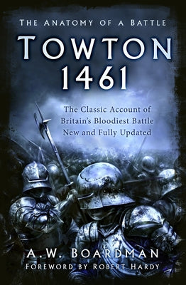 Towton 1461: The Anatomy of a Battle by Boardman, Andrew