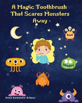 A Magic Toothbrush that Scares Monsters Away by Kowalska-Arbour, Anna