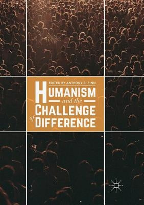 Humanism and the Challenge of Difference by Pinn, Anthony B.