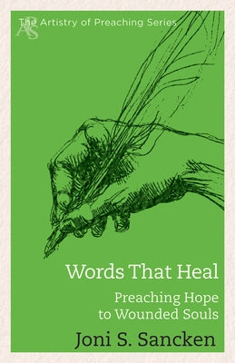 Words That Heal: Preaching Hope to Wounded Souls by Sancken, Joni