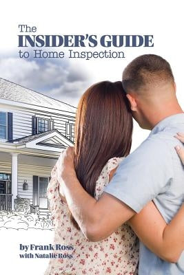 The Insider's Guide to Home Inspection by Ross, Frank