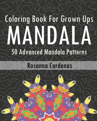 Coloring Book For Grown Ups: 50 Advanced Mandala Patterns by Cardenas, Rosanna