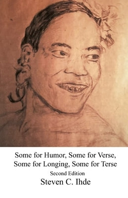 Some for Humor, Some for Verse, Some for Longing, Some for Terse: 2nd Edition by Ihde, Steven C.
