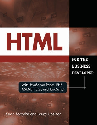 HTML for the Business Developer: With JavaServer Pages, Php, Asp.Net, Cgi, and JavaScript by Forsythe, Kevin