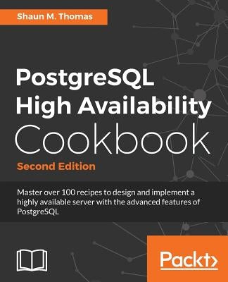PostgreSQL High Availability Cookbook, Second Edition by Thomas, Shaun M.