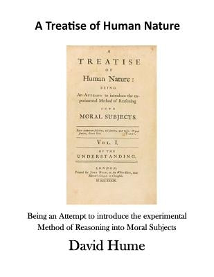 A Treatise of Human Nature: Being an Attempt to Introduce the Experimental Method of Reasoning Into Moral Subjects by Hume, David