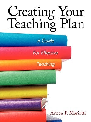Creating Your Teaching Plan: A Guide for Effective Teaching by Mariotti, Arleen P.