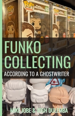 Funko Collecting: According to a Ghostwriter by Dulebma, Josh