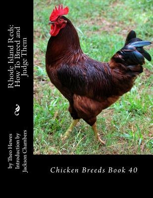 Rhode Island Reds: How To Breed and Judge Them: Chicken Breeds Book 40 by Chambers, Jackson