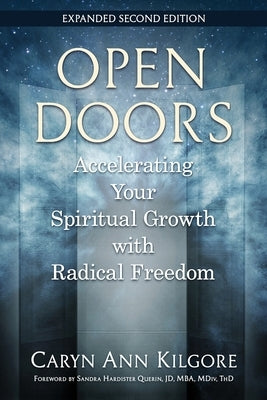 Open Doors: Accelerating Your Spiritual Growth with Radical Freedom by Kilgore, Caryn Ann