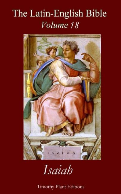 The Latin-English Bible - Vol 18: Isaiah by Plant, Timothy