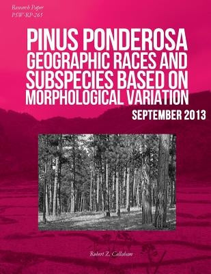Pinus ponderosa: Geographic Races and Subspecies Based on Morphological Variation by Callaham, Robert Z.