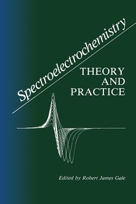 Spectroelectrochemistry: Theory and Practice by Gale, Robert J.