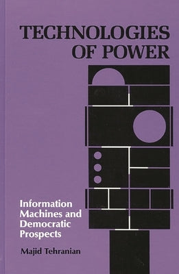 Technologies of Power by Tehranian, Majid