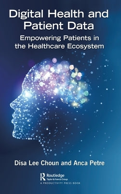 Digital Health and Patient Data: Empowering Patients in the Healthcare Ecosystem by Choun, Disa