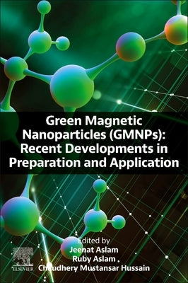 Green Magnetic Nanoparticles (Gmnps): Recent Developments in Preparation and Application by Aslam, Ruby