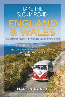 Take the Slow Road: England and Wales 2nd Edition: Inspirational Journeys Round England and Wales by Camper Van and Motorhome by Dorey, Martin