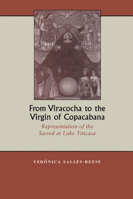 From Viracocha to the Virgin of Copacabana: Representation of the Sacred at Lake Titicaca [Title Page Only] by Salles-Reese, Verónica