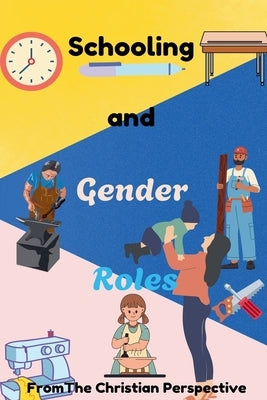 Schooling and Gender Roles From The Christian Perspective by Horn, Justin