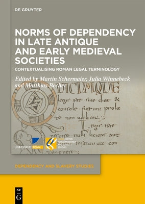 Norms of Dependency in Late Antique and Early Medieval Societies: Contextualising Roman Legal Terminology by Schermaier, Martin