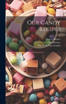 Our Candy Recipes by Van Arsdale, May Belle
