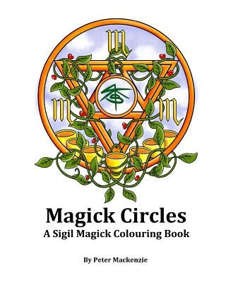Magick Circles: A Sigil Magick Colouring Book by MacKenzie, Peter