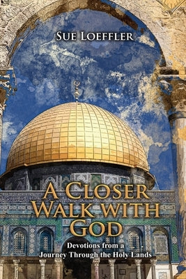 A Closer Walk With God by Loeffler, Sue