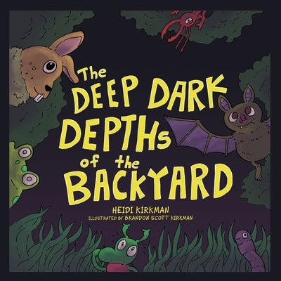 The Deep Dark Depths of the Backyard by Kirkman, Heidi