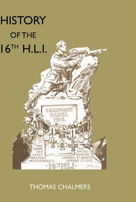 History of the 16th Battalion the Highland Light Infantry (City of Glasgow Regiment) by Chalmers, Thomas