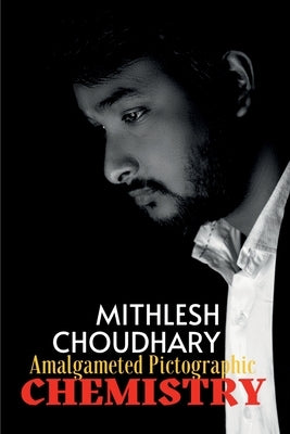 Amalgamated Pictographic Chemistry by Choudhary, Mithlesh