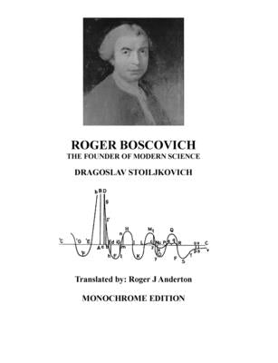 Roger Boscovich: The Founder of Modern Science: Monochrome edition by Anderton, Roger