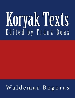 Koryak Texts: The original edition of 1917 by Boas, Franz