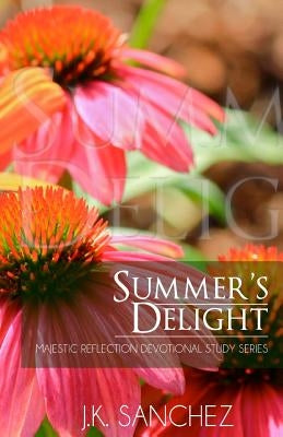 Summer's Delight by Sanchez, J. K.