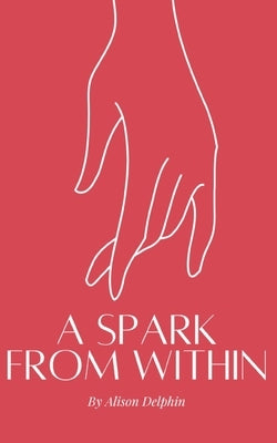 A spark from within by Delphin, Alison