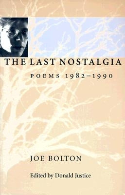 The Last Nostalgia: Poems, 1982-1990 by Bolton, Joe