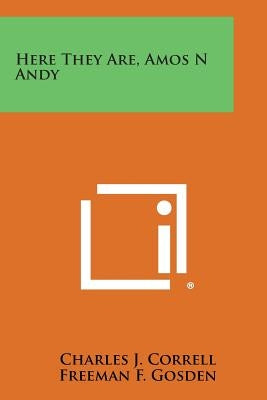 Here They Are, Amos N Andy by Correll, Charles J.