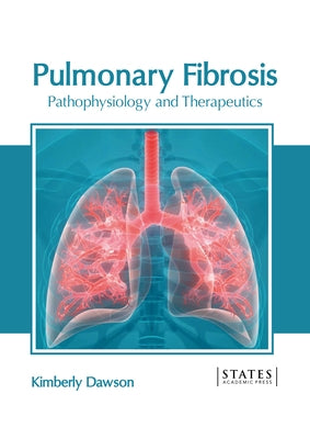 Pulmonary Fibrosis: Pathophysiology and Therapeutics by Dawson, Kimberly