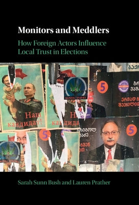 Monitors and Meddlers: How Foreign Actors Influence Local Trust in Elections by Bush, Sarah Sunn