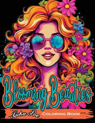 Blooming Beauties Coloring Book: A Botanical Coloring Journey by Poe, Luka