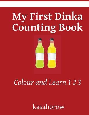 My First Dinka Counting Book: Colour and Learn 1 2 3 by Kasahorow