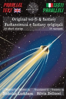 Original Sci-Fi & Fantasy Parallel Text 10 Short Stories: Fantascienza e Fantasy Testi Paralleli 10 Racconti by Luckham, Nicholas