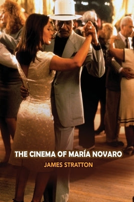 The Cinema of Maria Novaro by Stratton, James