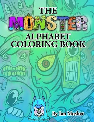 The Monster Alphabet Coloring Book: A Children's Coloring Book by Mosher, Ian C.