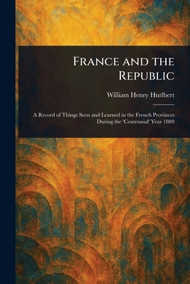 France and the Republic by Hurlbert, William Henry
