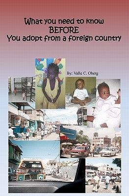 What you need to know BEFORE you adopt from a foreign country by Oberg, Valle C.
