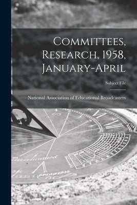Committees, Research, 1958, January-April by National Association of Educational B
