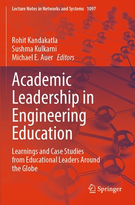 Academic Leadership in Engineering Education: Learnings and Case Studies from Educational Leaders Around the Globe by Kandakatla, Rohit