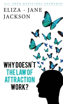 Why Doesn't The Law Of Attraction Work? by Jackson, Eliza-Jane